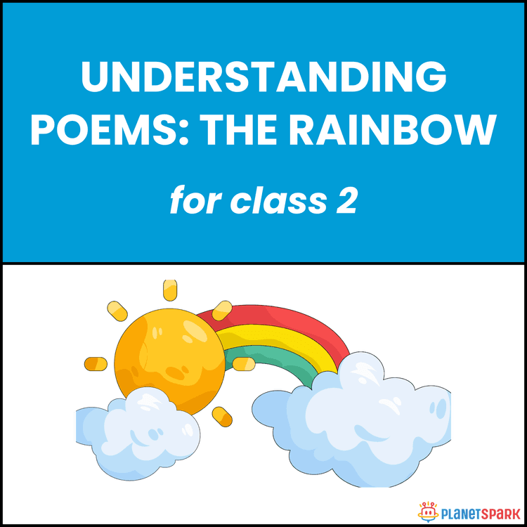 Class 2 Understanding Poems: The Rainbow 