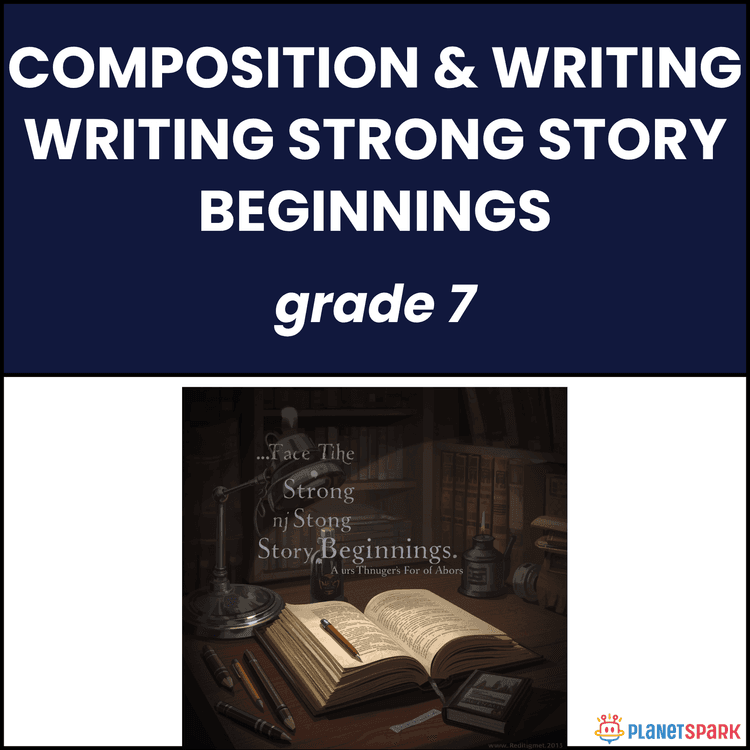 Class 7 Composition Worksheet on Writing Strong Beginnings