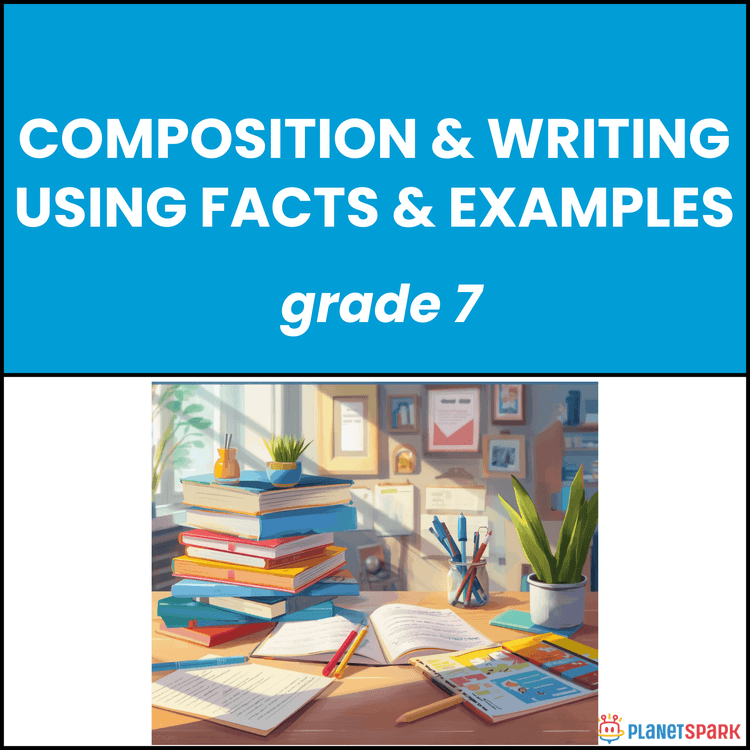 Class 7 Composition Worksheet on Using Facts & Examples