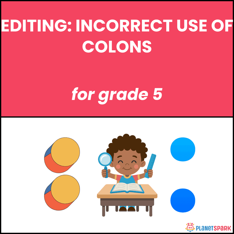 Class 5 Editing: Incorrect Use of Colons