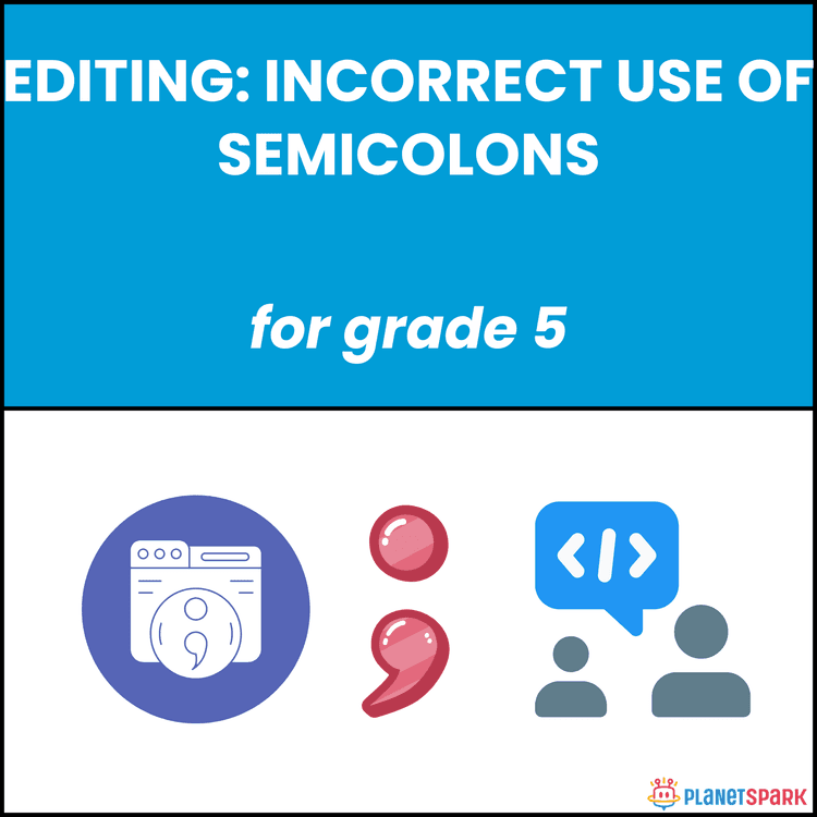 Class 5 Editing: Incorrect Use of Semicolons