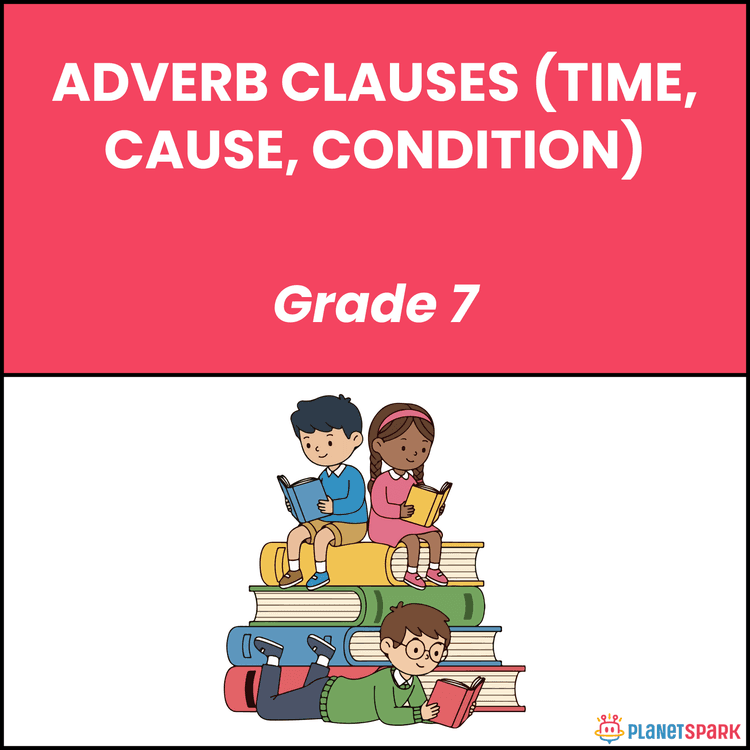 Class 7 English Worksheet on Adverb Clauses Time Cause