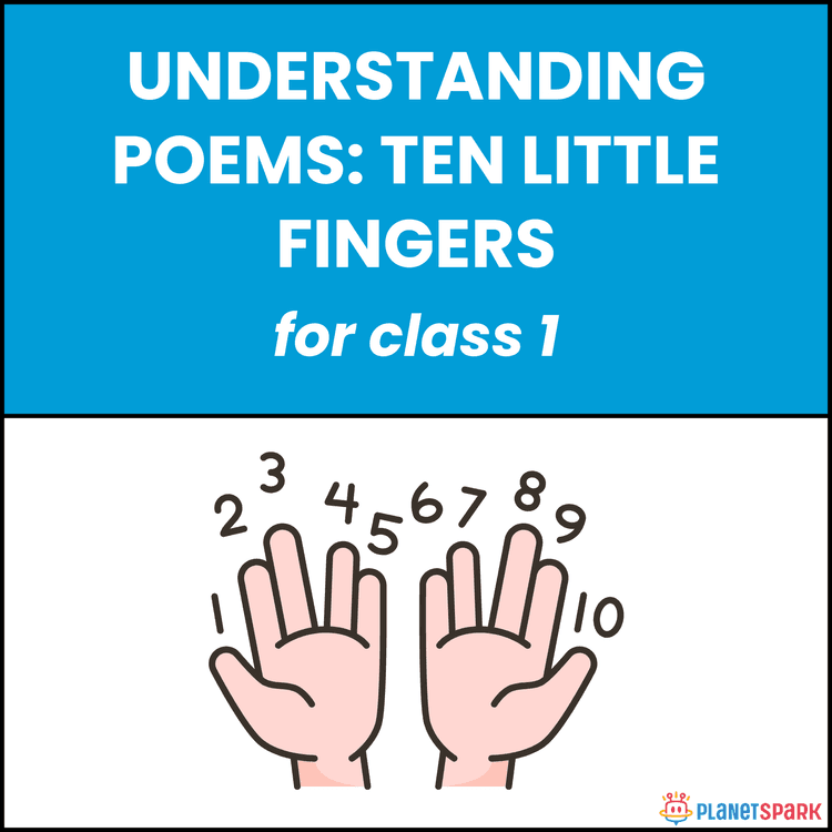 Class 1 Understanding Poems: Ten Little Fingers